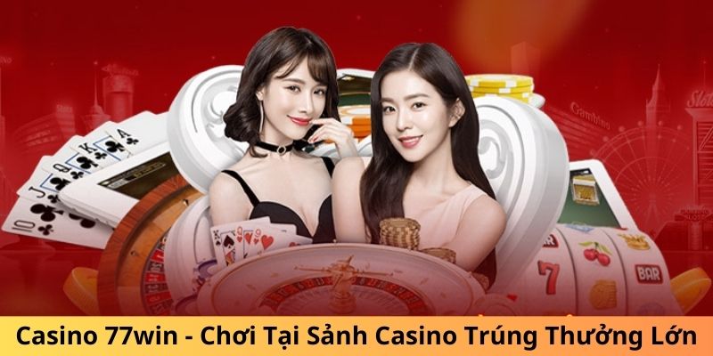 Casino 77win - Sòng bạc đẳng cấp, trúng thưởng khủng