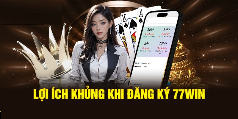 Ưu điểm khi tạo tài khoản tại 77Win mà người chơi được nhận