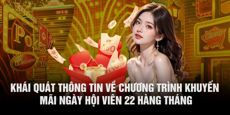 Khái quát thông tin về chương trình khuyến mãi ngày hội viên 22 hàng tháng