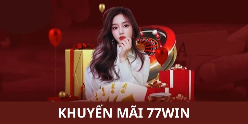 Khuyến Mãi 77win - Chương Trình Đặc Biệt Cho Hội Viên