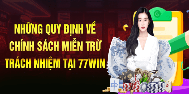 Các điều khoản trách nhiệm mà người chơi cần nắm ở nhà cái 77win