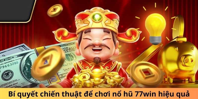 Bí quyết chiến thuật để chơi nổ hũ 77win hiệu quả