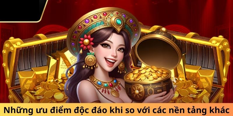 Những ưu điểm độc đáo khi so với các nền tảng khác